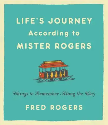 Életutak Mister Rogers szerint: Mister Rogers: Amire emlékezzünk az út mentén - Life's Journeys According to Mister Rogers: Things to Remember Along the Way