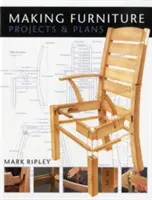 Making Furniture: Projects & Plans (Projektek és tervek) - Making Furniture: Projects & Plans