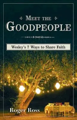 Meet the Goodpeople: Wesley 7 módja a hit megosztásának - Meet the Goodpeople: Wesley's 7 Ways to Share Faith