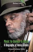 Zene a csendtől a zenéig - Henry Grimes életrajza - Music to Silence to Music - A Biography of Henry Grimes