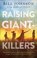 Óriásgyilkosok nevelése: Gyermeked isteni sorsának felszabadítása a szándékos szülői magatartás által - Raising Giant-Killers: Releasing Your Child's Divine Destiny Through Intentional Parenting