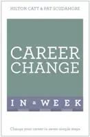 Változtassa meg a karrierjét egy hét alatt - Change Your Career in a Week