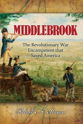 Middlebrook: A tábor, amely megmentette Amerikát - Middlebrook: The Encampment That Saved America