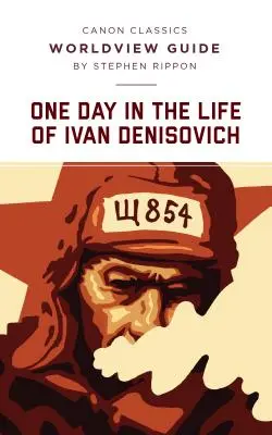 Világnézeti útmutató az Ivan Deniszovics egy napja életében című könyvhöz - Worldview Guide for One Day in the Life of Ivan Denisovich