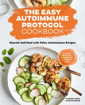 Az egyszerű Autoimmun protokoll szakácskönyve: Táplálkozz és gyógyulj 30 perces, 5 hozzávalóból álló és egyfazékos paleo autoimmun receptekkel - The Easy Autoimmune Protocol Cookbook: Nourish and Heal with 30-Minute, 5-Ingredient, and One-Pot Paleo Autoimmune Recipes