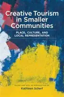 Kreatív turizmus a kisebb közösségekben: Place, Culture, and Local Representation - Creative Tourism in Smaller Communities: Place, Culture, and Local Representation