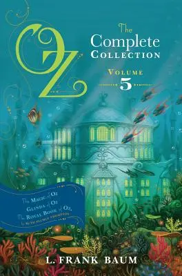 Óz, a teljes gyűjtemény, 5. kötet, 5. kötet: Óz, a varázslatos Óz; Óz Glindája; Óz királyi könyve - Oz, the Complete Collection, Volume 5, 5: The Magic of Oz; Glinda of Oz; The Royal Book of Oz