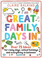 Nagy családi napok in: Több mint 75 ötlet esős napokra, iskolai szünetekre és mindenre, ami a kettő között van - Great Family Days in: Over 75 Ideas for Rainy Days, School Holidays and Everything in Between