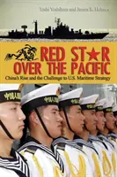 Vörös csillag a Csendes-óceán felett: Kína felemelkedése és az Egyesült Államok tengeri stratégiájának kihívása - Red Star Over the Pacific: China's Rise and the Challenge to U.S. Maritime Strategy