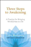 Három lépés az ébredéshez: Gyakorlat a tudatosság életre keltéséhez - Three Steps to Awakening: A Practice for Bringing Mindfulness to Life