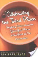 A harmadik hely ünneplése: Inspiráló történetek a közösségeink szívében található nagyszerű, jó helyekről - Celebrating the Third Place: Inspiring Stories about the Great Good Places at the Heart of Our Communities