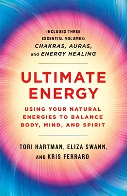 Végső energia: A természetes energiák felhasználása a test, az elme és a lélek egyensúlyának megteremtéséhez: Három könyv egyben - Ultimate Energy: Using Your Natural Energies to Balance Body, Mind, and Spirit: Three Books in One