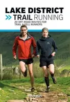 Lake District Trail Running - 20 terepfutó útvonal a tóvidéki futóknak és az erdei futóknak - Lake District Trail Running - 20 off-road routes for trail & fell runners