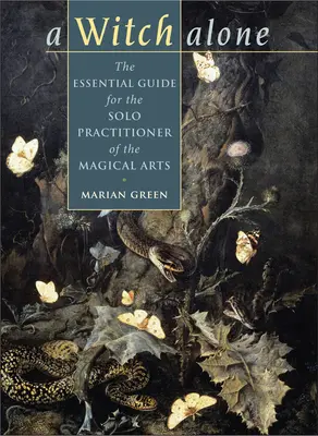 Boszorkány egyedül: A mágikus művészetek egyedül gyakorlójának alapvető útmutatója - Witch Alone: The Essential Guide for the Solo Practitioner of the Magical Arts