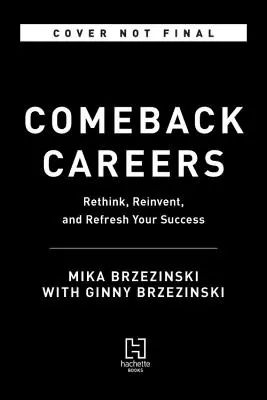 Visszatérő karrierek: Újragondolni, felfrissíteni, újra feltalálni a sikert - 40 évesen, 50 évesen és azon túl is - Comeback Careers: Rethink, Refresh, Reinvent Your Success--At 40, 50, and Beyond