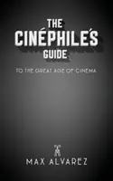 Průvodce kinofila velkým věkem kinematografie - The Cinphile's Guide to the Great Age of Cinema