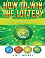 Hogyan nyerj a lottón: 2 könyv 1-ben a Hogyan nyerj a lottón és a vonzás törvénye - 16 legfontosabb titok a milliók manifesztálásához, - How to Win the Lottery: 2 Books in 1 with How to Win the Lottery and Law of Attraction - 16 Most Important Secrets to Manifest Your Millions,