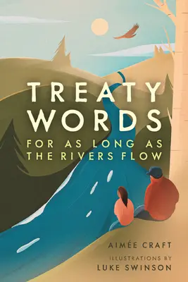 A szerződés szavai: Amíg a folyók folynak - Treaty Words: For as Long as the Rivers Flow