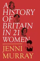 Nagy-Britannia története 21 nőben: Egy személyes válogatás - A History of Britain in 21 Women: A Personal Selection