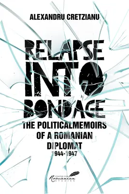 Visszaesés a rabságba: Egy román diplomata politikai emlékiratai, 1918-1947 - Relapse Into Bondage: Political Memoirs of a Romanian Diplomat, 1918-1947