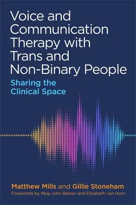 Hang- és kommunikációterápia transz és nem bináris emberekkel: A klinikai tér megosztása - Voice and Communication Therapy with Trans and Non-Binary People: Sharing the Clinical Space