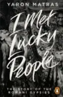 Találkoztam szerencsés emberekkel - A roma cigányok története - I Met Lucky People - The Story of the Romani Gypsies