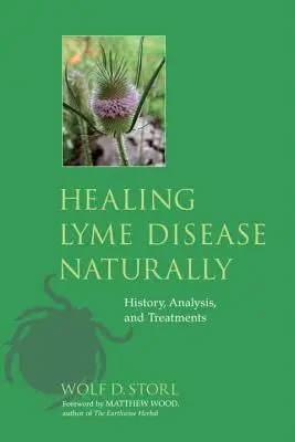 A Lyme-kór természetes gyógyítása: A Lyme-fertőzés: Történet, elemzés és kezelések - Healing Lyme Disease Naturally: History, Analysis, and Treatments