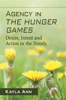 Ügynökség az éhezők viadalán: Vágy, szándék és cselekvés a regényekben - Agency in the Hunger Games: Desire, Intent and Action in the Novels