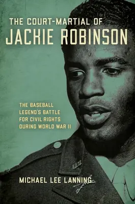 Jackie Robinson hadbírósága: A baseball-legenda harca a polgárjogokért a második világháború alatt - The Court-Martial of Jackie Robinson: The Baseball Legend's Battle for Civil Rights During World War II