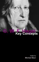 G. W. F. Hegel: Hegel: Key Concepts - G. W. F. Hegel: Key Concepts