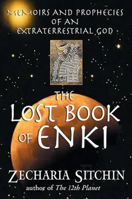 Enki elveszett könyve: Egy földönkívüli isten emlékiratai és próféciái - The Lost Book of Enki: Memoirs and Prophecies of an Extraterrestrial God