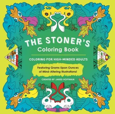 The Stoner's Coloring Book: Színezés a magasröptű felnőttek számára - The Stoner's Coloring Book: Coloring for High-Minded Adults