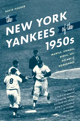 Az 1950-es évek New York Yankees-je: Mantle, Stengel, Berra és a dominancia évtizede - The New York Yankees of the 1950s: Mantle, Stengel, Berra, and a Decade of Dominance