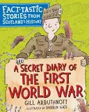 Titkos napló az első világháborúról: Tényszerű történetek Skócia történelméből - A Secret Diary of the First World War: Fact-Tastic Stories from Scotland's History