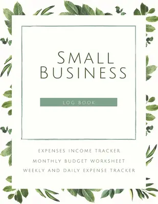 Kisvállalkozói napló Költségnapló Költségek Bevételkövető Havi költségvetési munkalap Heti és napi költségkövető: Accounting Essentials To Record Income and E - Small Business Logbook Expenses Income Tracker Monthly Budget Worksheet Weekly and daily Expense Tracker: Accounting Essentials To Record Income and E