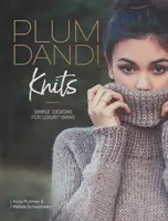 Szilva Dandi kötések: Fonalak: Egyszerű minták luxus fonalakhoz - Plum Dandi Knits: Simple Designs for Luxury Yarns