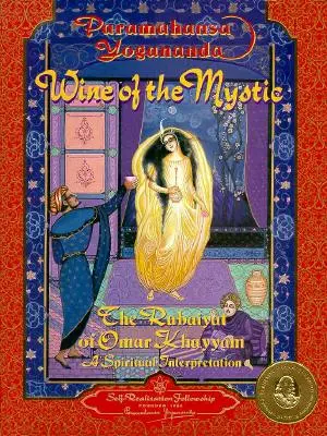 A misztikus bora: Omar Khayyam Rubaiyat-ja: Spirituális értelmezés - Wine of the Mystic: The Rubaiyat of Omar Khayyam: A Spiritual Interpretation