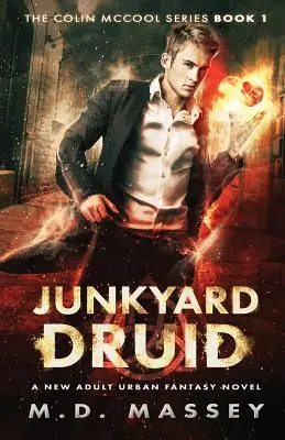 Junkyard Druid: Egy új felnőtt városi fantasy regény - Junkyard Druid: A New Adult Urban Fantasy Novel