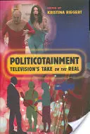 Politicotainment: A televízió átvétele a valóságról - Politicotainment: Television's Take on the Real