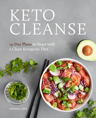 Keto Cleanse: 14 napos tervek a tiszta ketogén étrenddel való visszaállításhoz - Keto Cleanse: 14-Day Plans to Reset with a Clean Ketogenic Diet