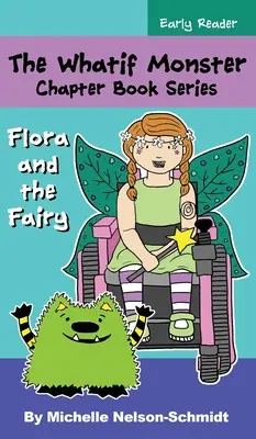 The Whatif Monster Chapter Book Series: Flora és a tündér - The Whatif Monster Chapter Book Series: Flora and the Fairy