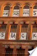 Our Schools Suck: Diákok beszélnek vissza a szegregált nemzetnek a városi oktatás kudarcairól - Our Schools Suck: Students Talk Back to a Segregated Nation on the Failures of Urban Education