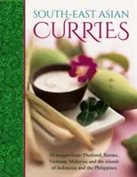 Délkelet-ázsiai curryk: Thaiföld, Burma, Vietnam, Malajzia, Indonézia és a Fülöp-szigetek 50 receptje - South-East Asian Curries: 50 Recipes from Thailand, Burma, Vietnam, Malaysia and the Islands of Indonesia and the Philippines