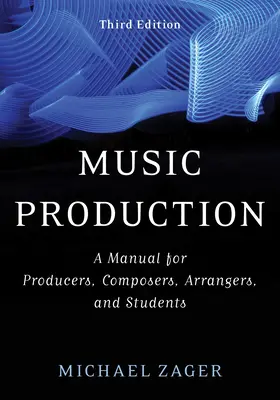 Zenei produkció: Kézikönyv producereknek, zeneszerzőknek, hangszerelőknek és hallgatóknak. - Music Production: A Manual for Producers, Composers, Arrangers, and Students