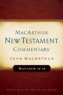 Máté 24-28 MacArthur Újszövetségi Kommentár, 4. rész - Matthew 24-28 MacArthur New Testament Commentary, 4