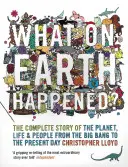 What on Earth Happened? - A bolygó, az élet és az emberek teljes története az ősrobbanástól napjainkig - What on Earth Happened? - The Complete Story of the Planet, Life and People from the Big Bang to the Present Day