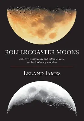 Hullámzó holdak: Összegyűjtött konzervatív és kötetlen versek - egy könyv sokféle hangulatban- - Rollercoaster Moons: collected conservative and informal verse-a book of many moods-