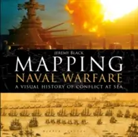 A tengeri hadviselés feltérképezése: A tengeri konfliktusok vizuális története - Mapping Naval Warfare: A Visual History of Conflict at Sea