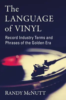 A vinyl nyelve: Lemezipari kifejezések és kifejezések az aranykorszakból - The Language of Vinyl: Record Industry Terms and Phrases of the Golden Era