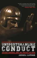 Unsportsmanlike Conduct: Az egyetemi futball és a nemi erőszak politikája - Unsportsmanlike Conduct: College Football and the Politics of Rape